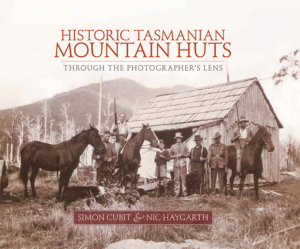 HISTORIC TASMANIAN MOUNTAIN HUTS - Simon Cubit & Nic Haygarth