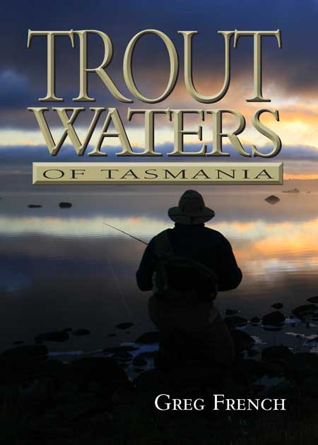 Trout Waters of Tasmania by Greg French - RiverFly 1864 - river and  wilderness fly fishing Tasmania